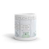 "Too Much Coffee" Mug